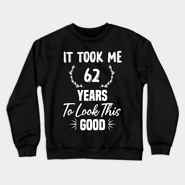 62nd Birthday Gift, Took Me 62 Years, 62 Year Old Crewneck Sweatshirt by foxfieldgear